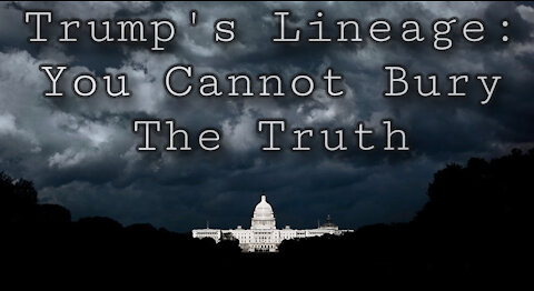 TRUMP'S LINEAGE: YOU CANNOT BURY THE TRUTH