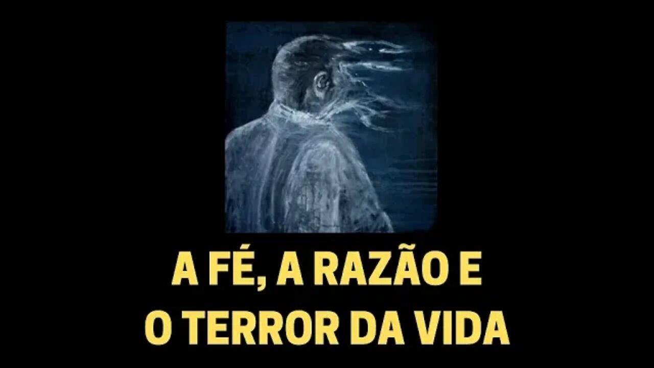 A FÉ, A RAZÃO E O TERROR DA VIDA | TEATRO DA FILOSOFIA