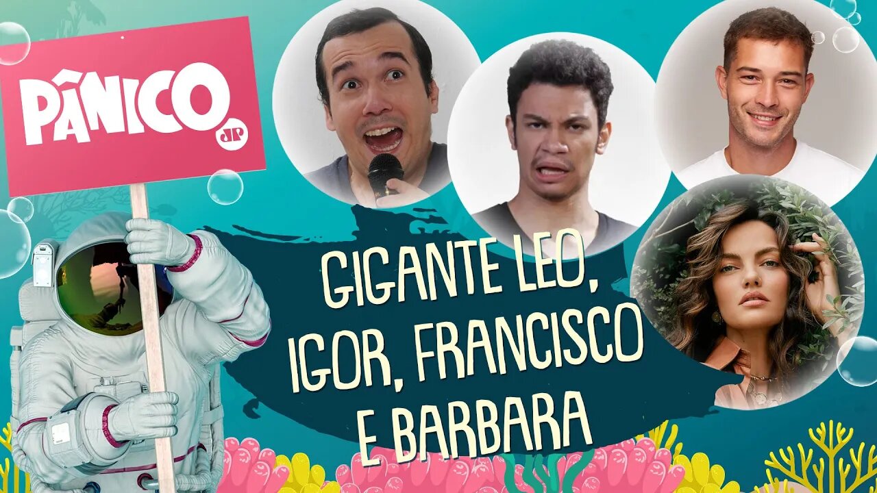 GIGANTE LEO, IGOR GUIMARÃES, FRANCISCO LACHOWSKI E BARBARA FIALHO - PÂNICO - 09/04/21