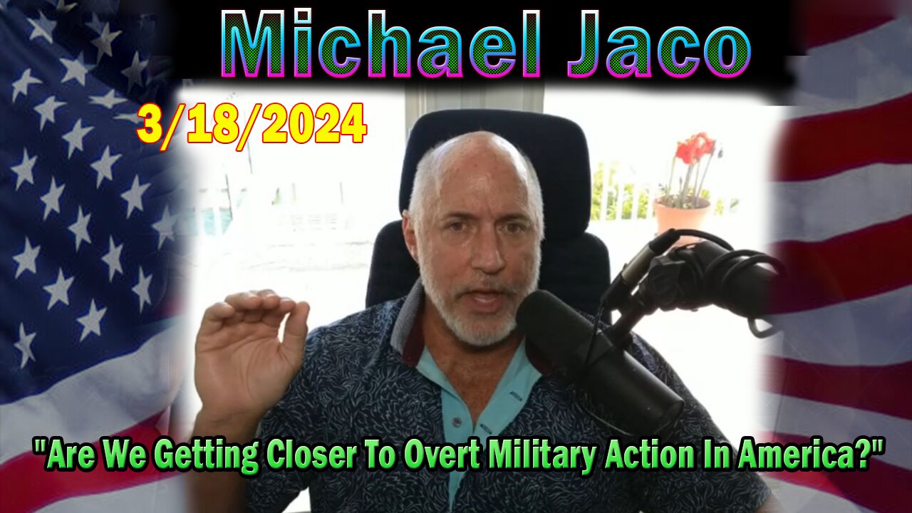 Michael Jaco Update Today Mar 18: "Are We Getting Closer To Overt Military Action In America?"