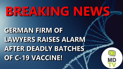 BREAKING NEWS: GERMAN FIRM OF LAWYERS RAISES ALARM AFTER DEADLY BATCHES OF C-19 VACCINE!