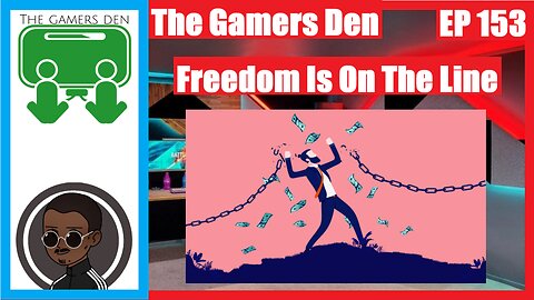 The Gamers Den EP 153 - Freedom Is On The Line