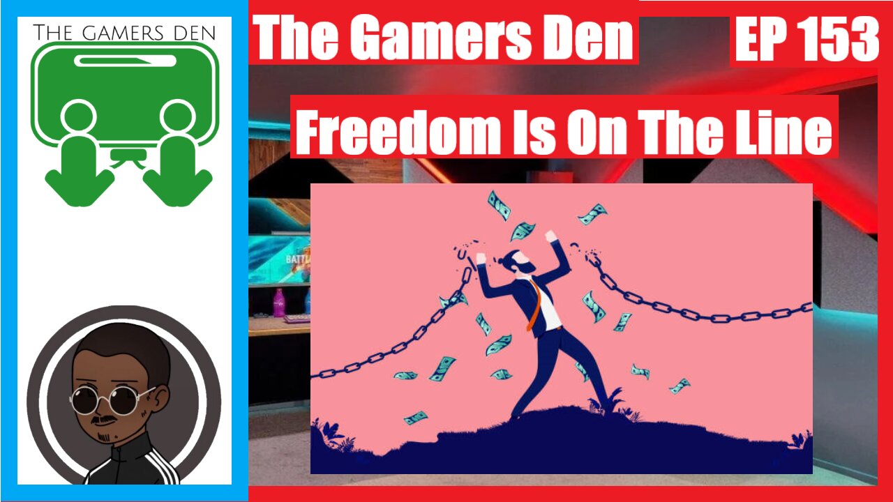 The Gamers Den EP 153 - Freedom Is On The Line