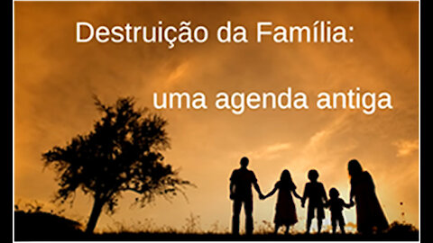 AULA GRATUITA - Destruição da Família. Uma agenda antiga.