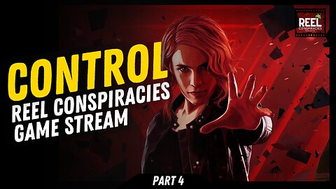 Control - Reel Conspiracies Game Stream (Pt.4)