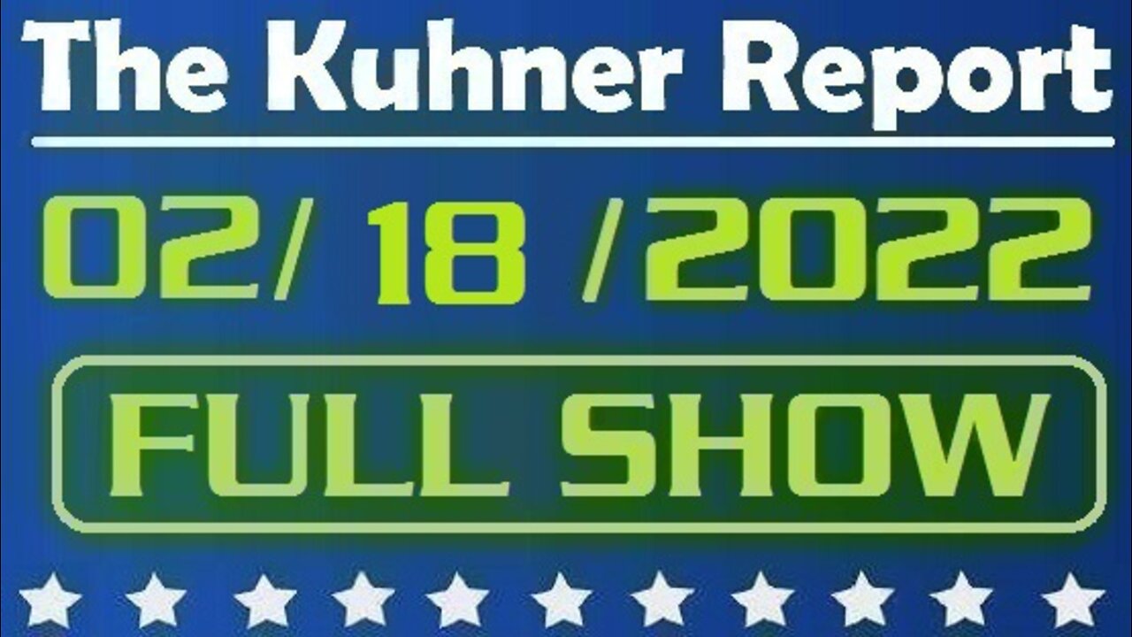 The Kuhner Report 02/18/2022 [FULL SHOW] U.S. Freedom Convoy will descend on Washington on March 6th