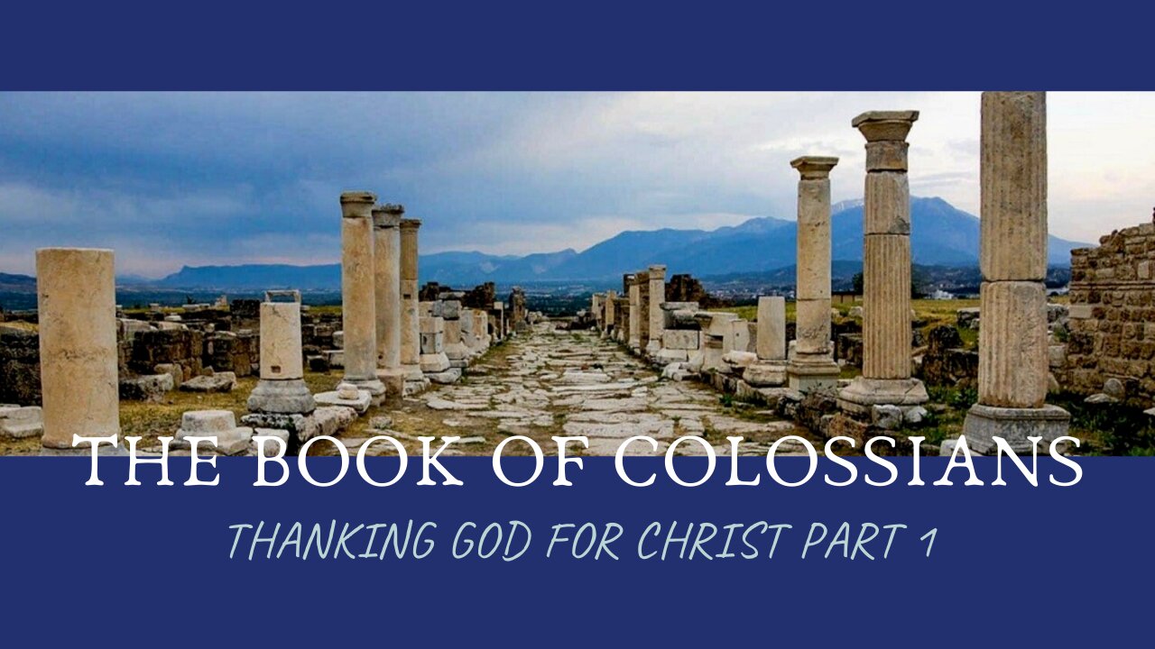 Colossians 1:1-8; Thanking God for Christ, Pt. 1