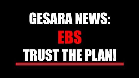 Gesara News: EBS, Trust the Plan!