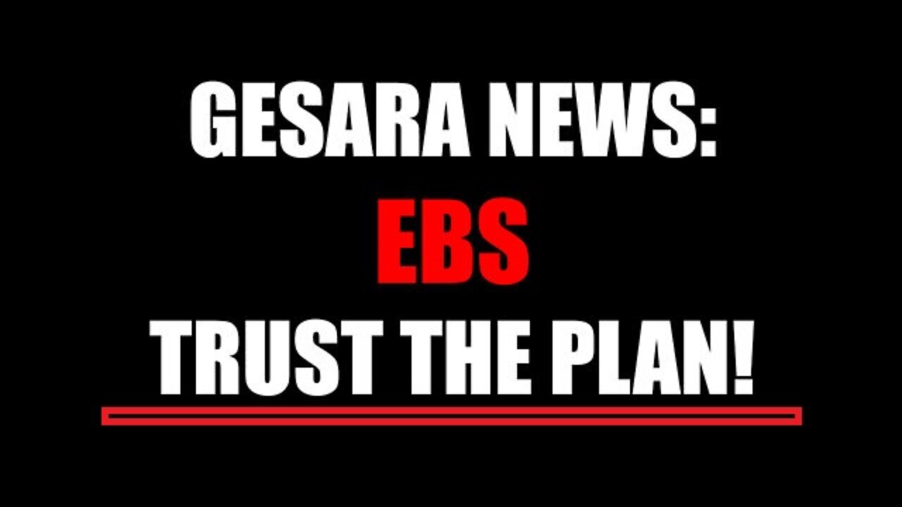 Gesara News: EBS, Trust the Plan!