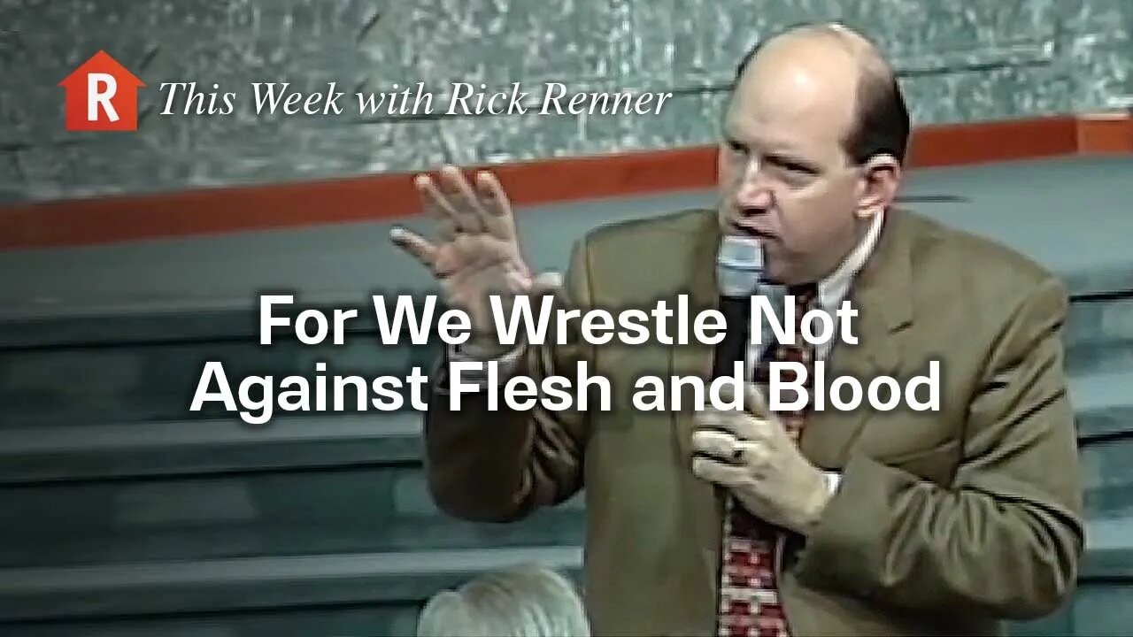 For We Wrestle Not Against Flesh and Blood — Rick Renner