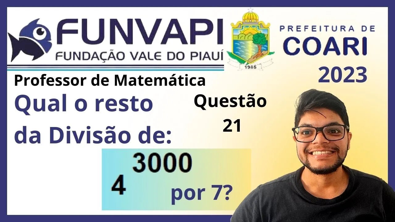 Prova de COARI 2023 FUNVAPI Questão 21 Maria tem 4^3000 que irá dividir igualmente entre para 7