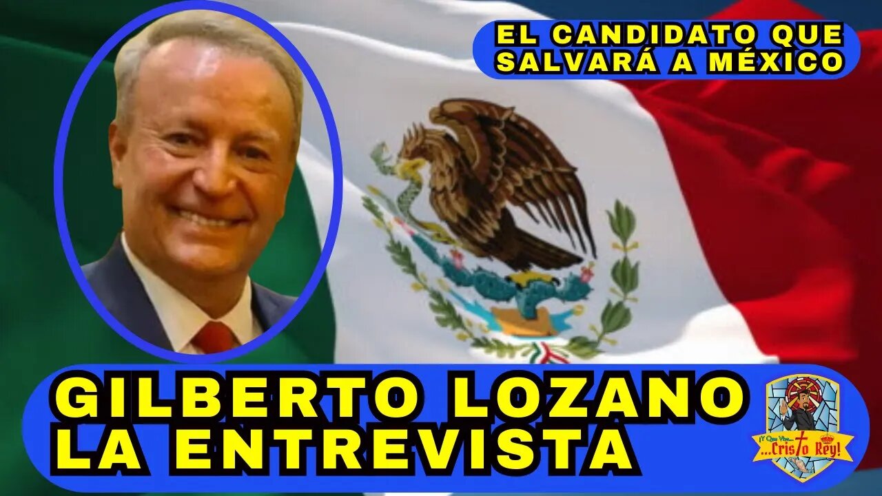 GILBERTO LOZANO CANDIDATO A LA PRESIDENCIA DE MÉXICO, LA ENTREVISTA