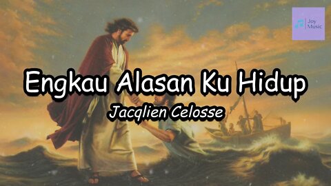 ENGKAU ALASAN KU HIDUP ( LIRIK ) || JACQLIEN CELOSSE