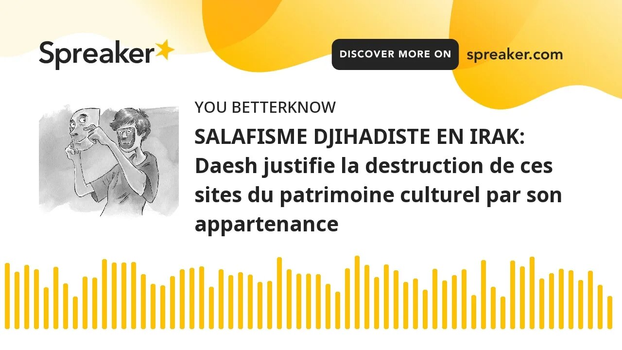 SALAFISME DJIHADISTE EN IRAK: Daesh justifie la destruction de ces sites du patrimoine culturel par