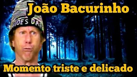 Bacurinho: Num momento triste e complicado 😢