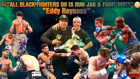 EDDY REYNOSO "ALL BLACK FIGHTERS DO IS RUN 🏃🏿‍♂️ JAB AND FIGHT DIRTY"!!! 😳🤔 LET'S REMIND HIM❗❗❗