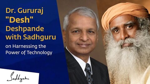 Technologies for an Inclusive Consciousness Dr.Gururaj Desh Deshpande with Sadhguru