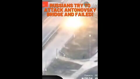 Russians try to attack Antonovsky bridge and BOOM