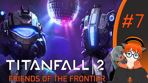 Friends of the Frontier | Titanfall 2 Multiplayer (Part 7)