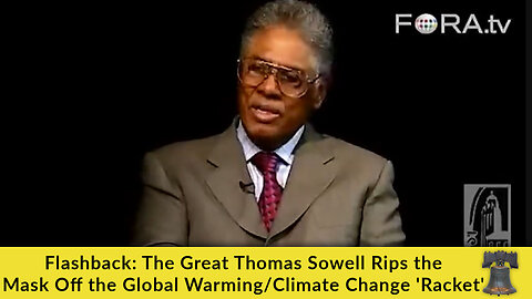 Flashback: The Great Thomas Sowell Rips the Mask Off the Global Warming/Climate Change 'Racket'