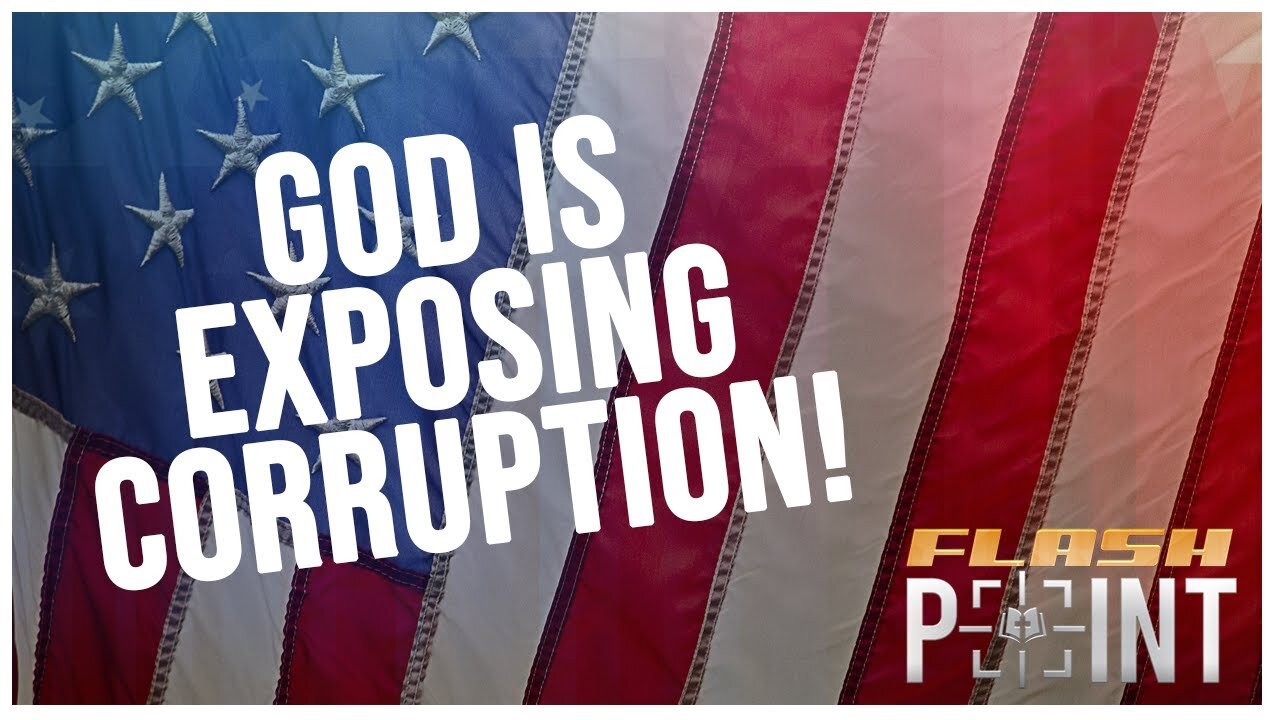 FlashPoint: God Is Exposing Corruption!