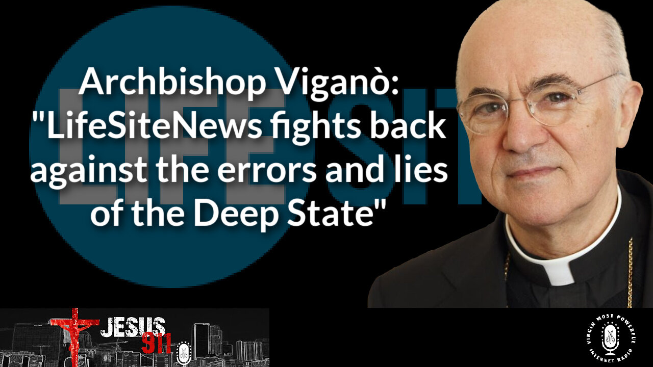 29 Aug 22, Jesus 911: Archbishop Viganò: LifeSite News Fights Back Against the Deep State