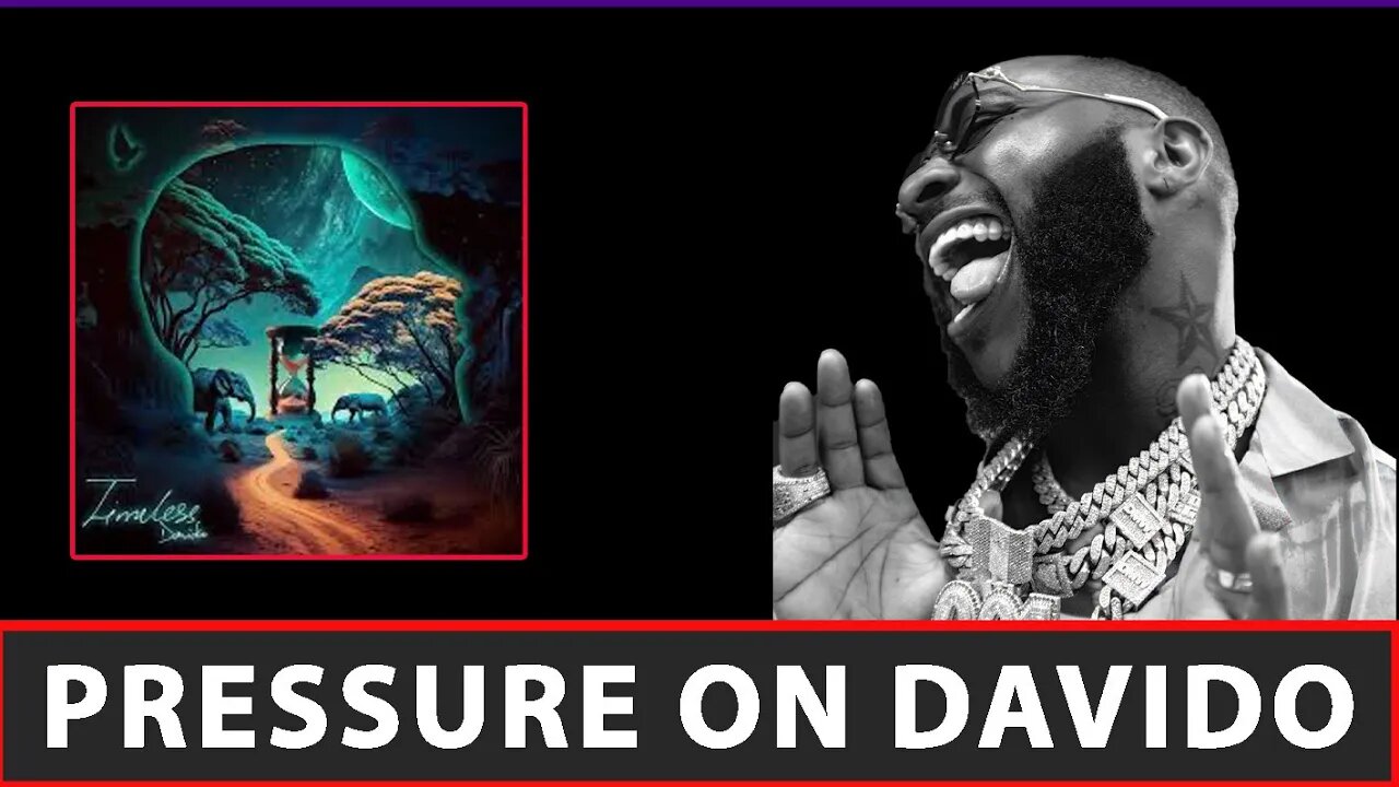 DAVIDO TIMELESS ALBUM DROPPING SOON - IS DAVIDO UNDER PRESSURE TO DELIVER