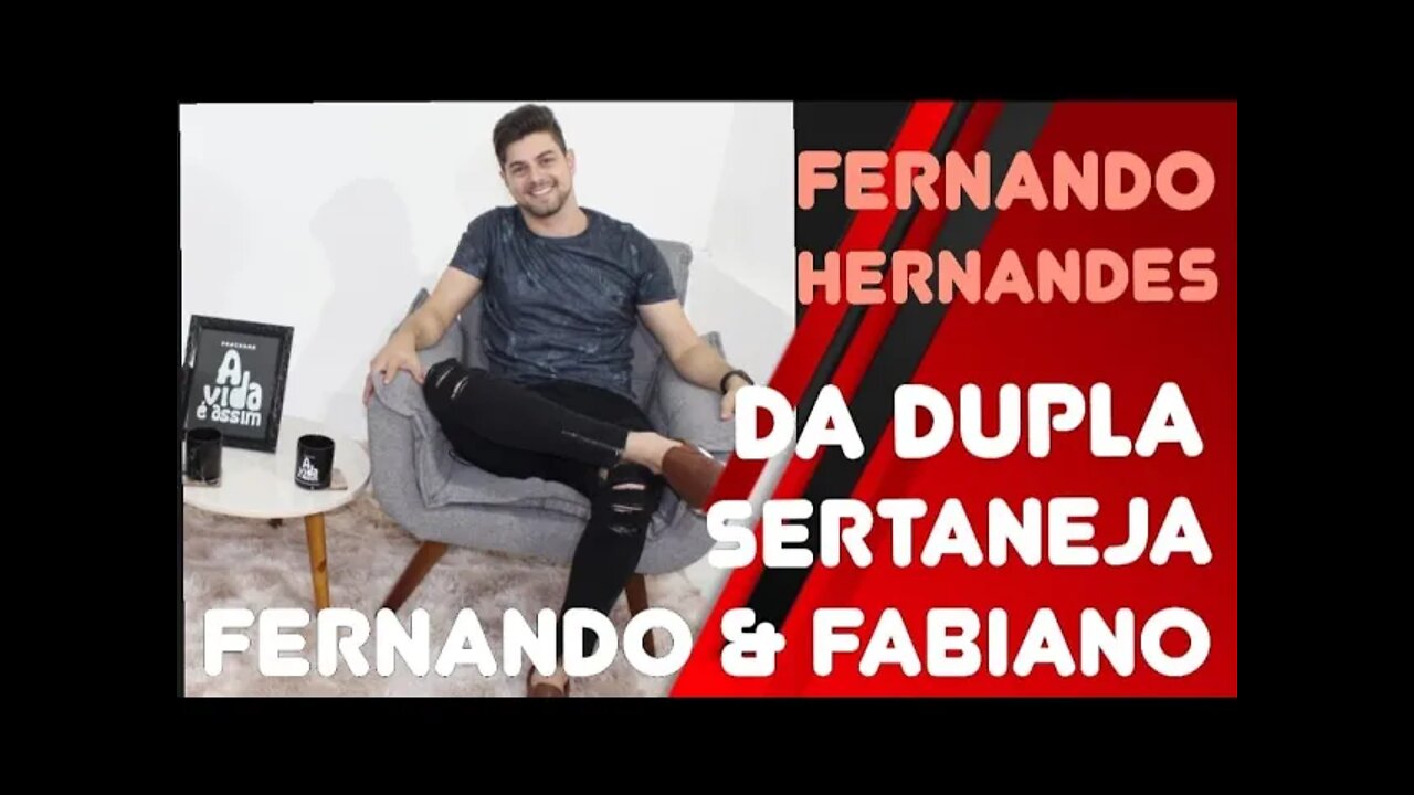 #69- A VIDA PESSOAL de Fernando Hernandes da DUPLA SERTANEJA Fernando & Fabiano - 19/2/22