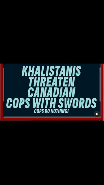 KHALISTANIS THREATEN CANADIAN COPS WITH SWORDS!
