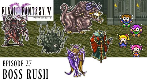 Final Fantasy V Ep. 27 - Boss Rush