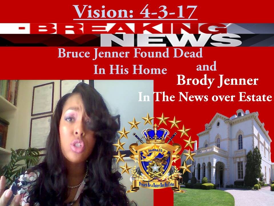 Vision 4-3-17 Bruce Jenner found Dead In Home, Brody Jenner on Estate in the NEWS