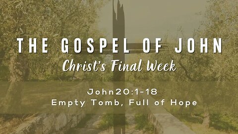 John 20:1-18 Empty Tomb, Full Hope