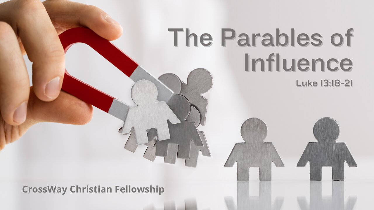 The Parables of Influence (Luke 13:18-21)