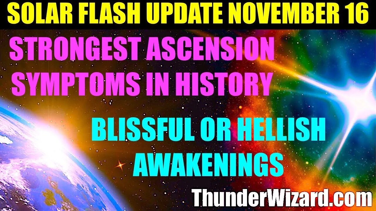 SOLAR FLASH UPDATE NOVEMBER 16th - STRONGEST ASCENSION SYMPTOMS IN HISTORY - 5D EARTH SPLIT ANY DAY