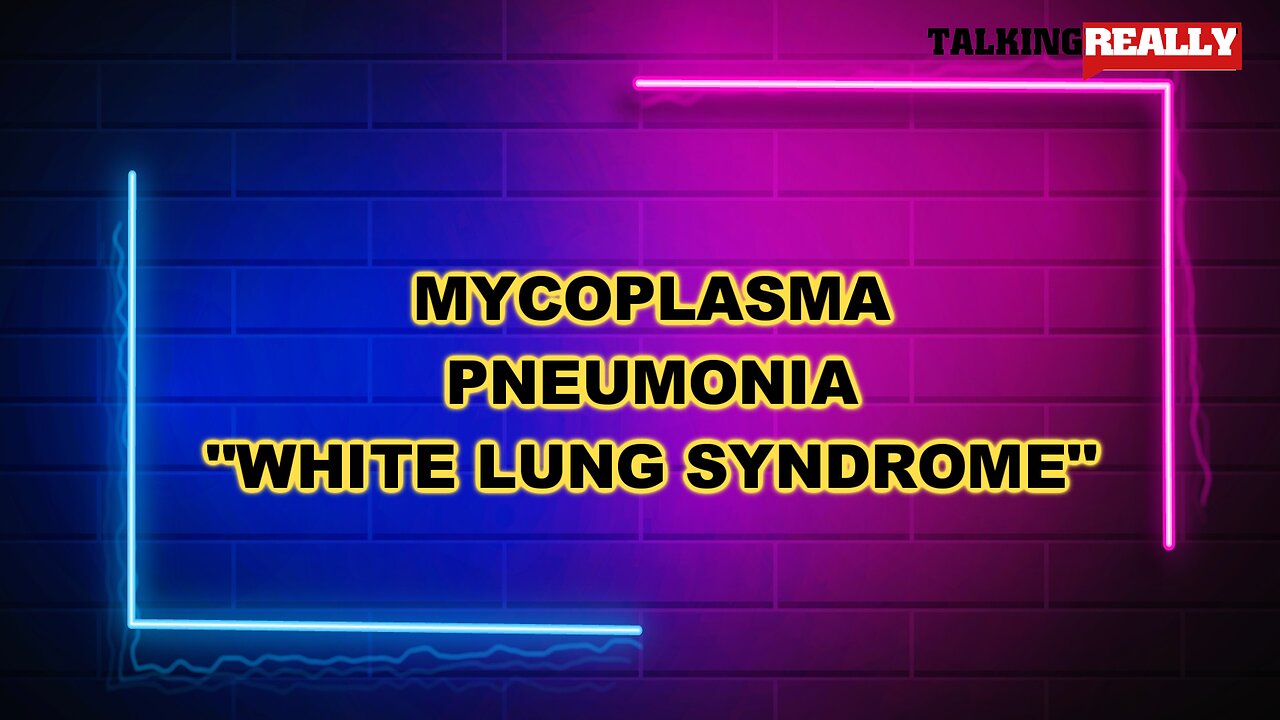 Mycoplasma Pneumonia "white lung syndrome" - what is it and where did it come from?