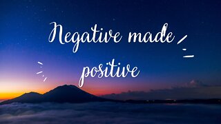 Negative made positive