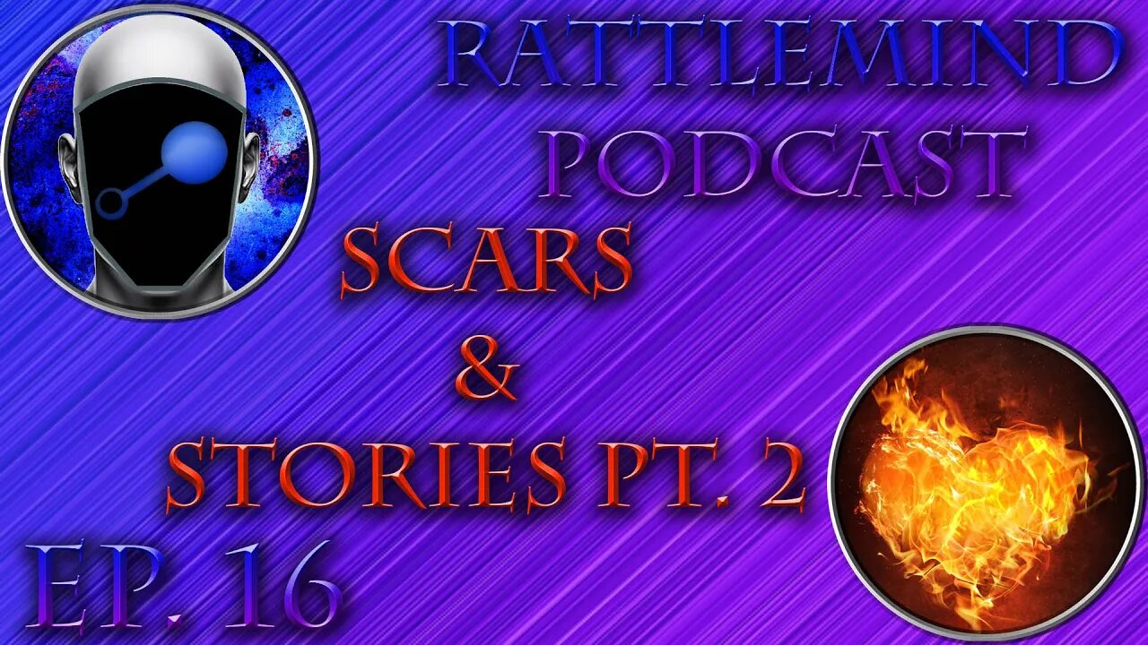 RattleMind Podcast | Scars & Stories Pt. 2 | Ep. 16