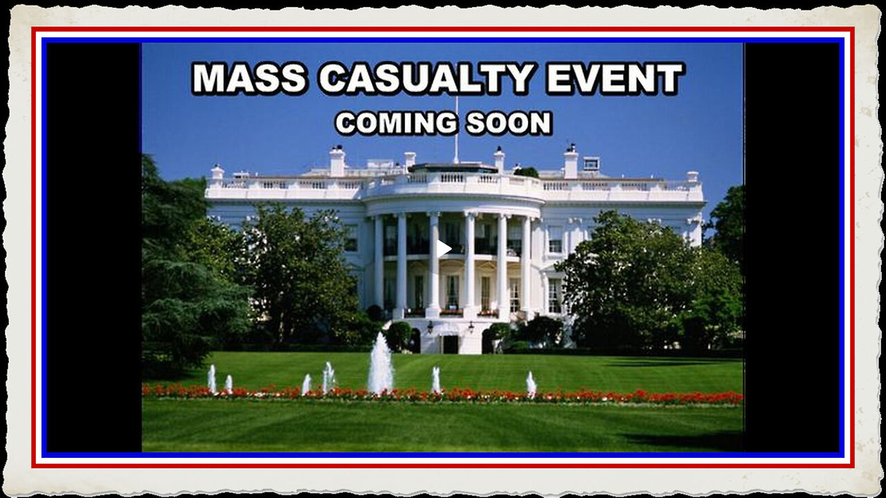 Mass Casualty Event at the White House - To Be Seen Live Around the World Sooner Than You Think!