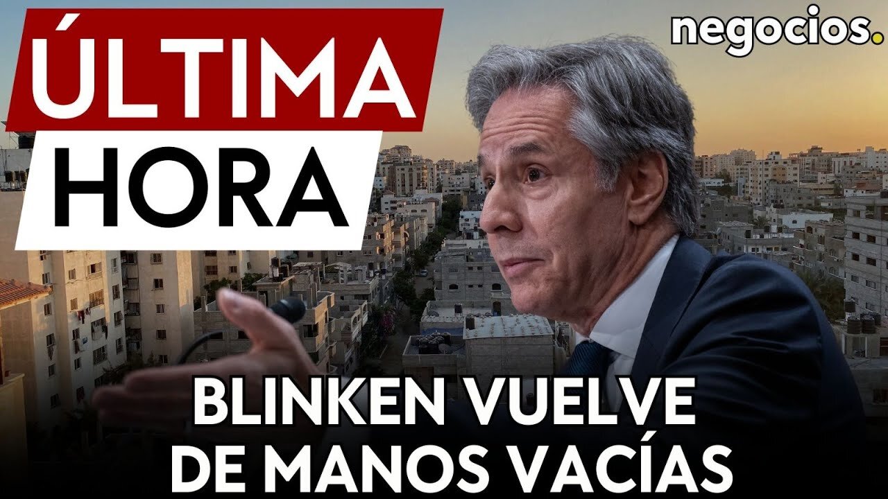 ÚLTIMA HORA | Blinken vuelve a EEUU de manos vacías: no logra un acuerdo de paz en Gaza