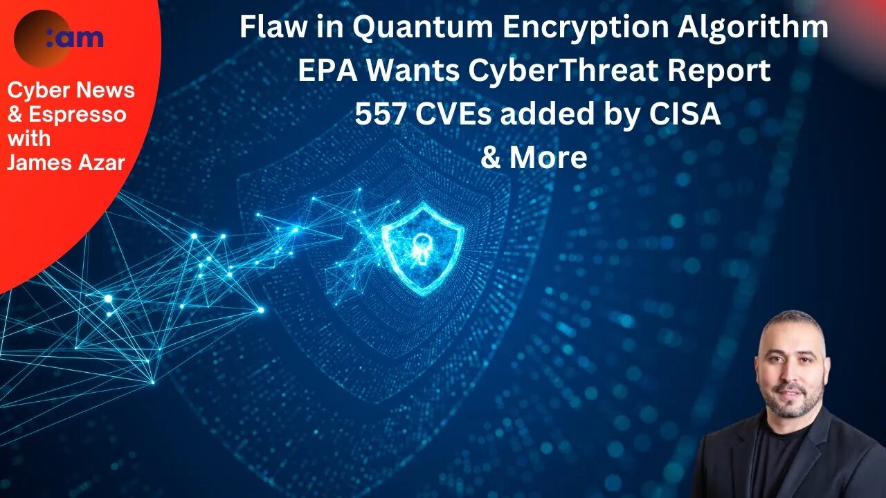 Cyber News: Flaw in Quantum Encryption Algorithm, EPA Wants CyberThreat Report, 557 CVEs & More