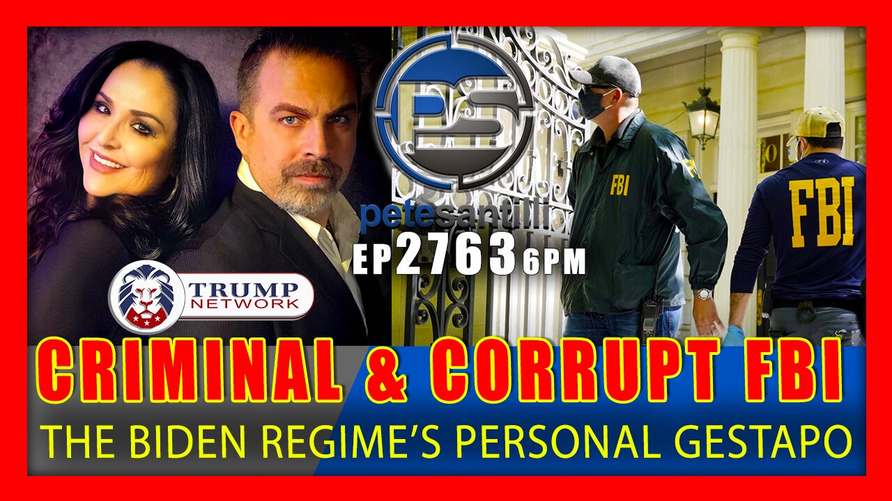 EP 2763-6PM CRIMINAL & CORRUPT FBI - THE BIDEN REGIME'S PERSONAL GESTAPO