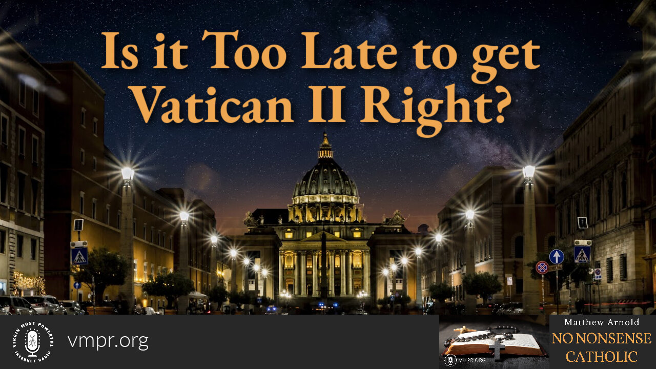 01 Nov 23, No Nonsense Catholic: Is It Too Late to get Vatican II Right?