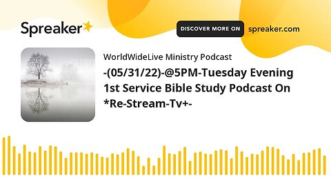 -(05/31/22)-@5PM-Tuesday Evening 1st Service Bible Study Podcast On *Re-Stream-Tv+-