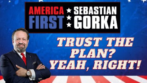 Trust the Plan? Yeah, right! Sebastian Gorka on AMERICA First