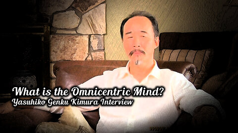 What is the Omnicentric Mind (Yasuhiko Genku Kimura Interview)