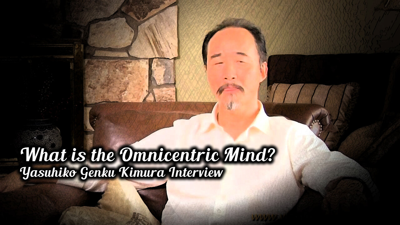 What is the Omnicentric Mind (Yasuhiko Genku Kimura Interview)