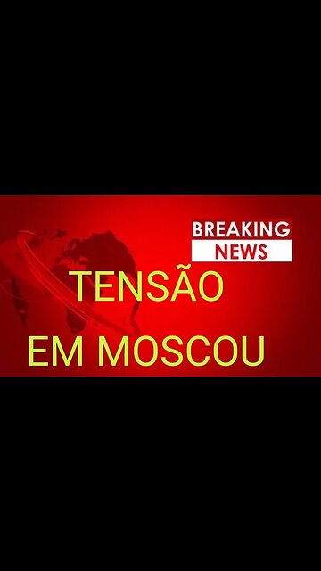 URGENTE: TENSÃO EM MOSCOU AGORA