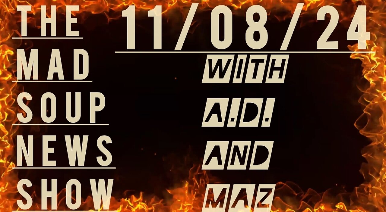 The Mad Soup News Show #20 | 11/08/24 |