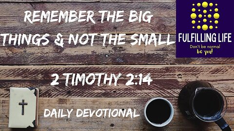 Don't Sweat The Small Things - 2 Timothy 2:14 - Fulfilling Life Daily Devotional