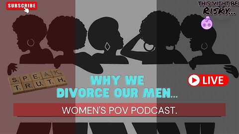 Why we divorce our men… | Women’s POV